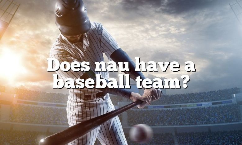 Does nau have a baseball team?