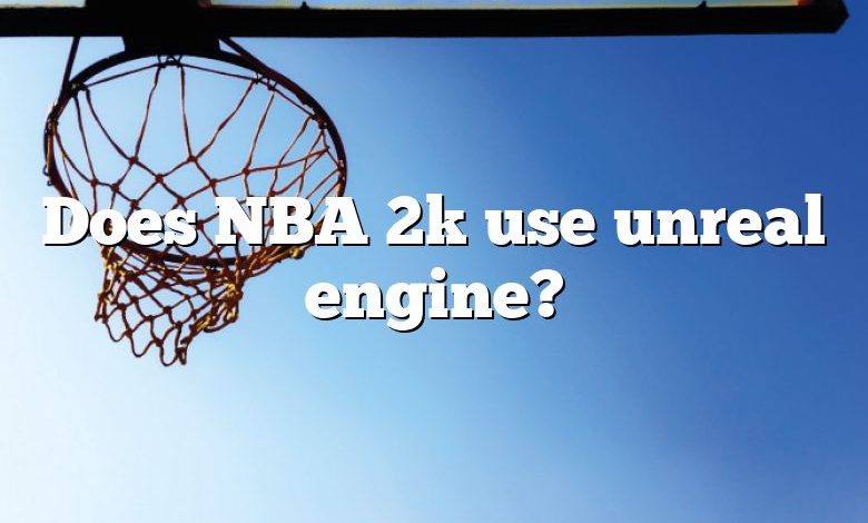 Does NBA 2k use unreal engine?