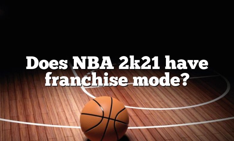 Does NBA 2k21 have franchise mode?