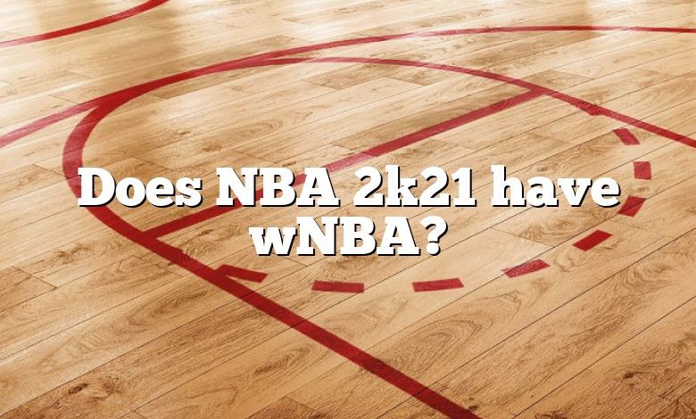 Does NBA 2k21 have wNBA?