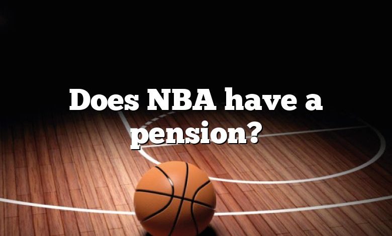 Does NBA have a pension?