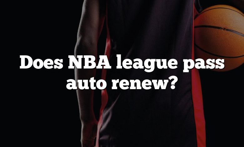 Does NBA league pass auto renew?