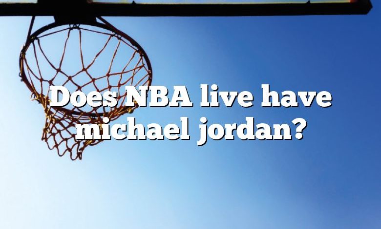 Does NBA live have michael jordan?