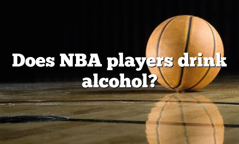 Does NBA players drink alcohol?