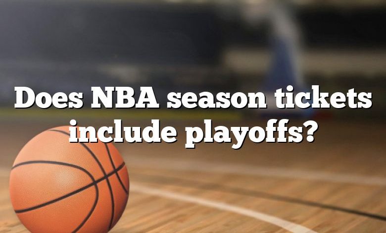 Does NBA season tickets include playoffs?