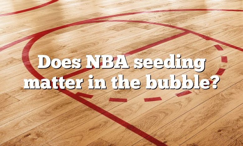 Does NBA seeding matter in the bubble?