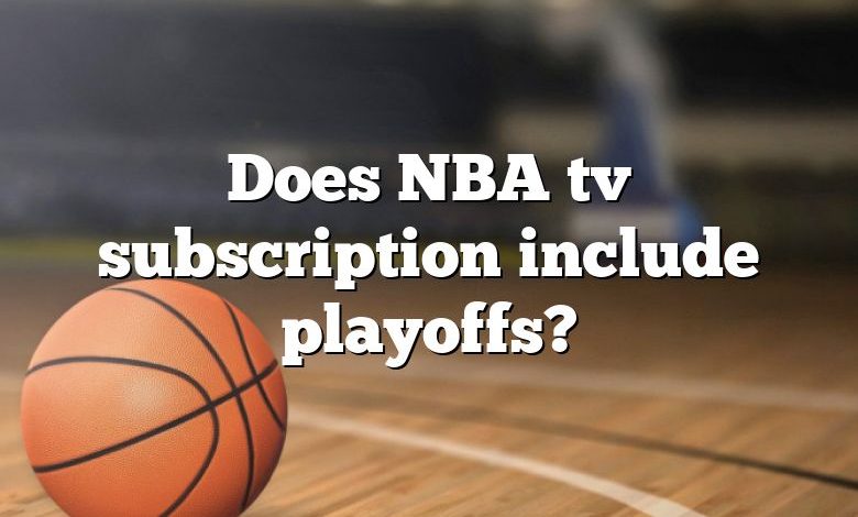 Does NBA tv subscription include playoffs?