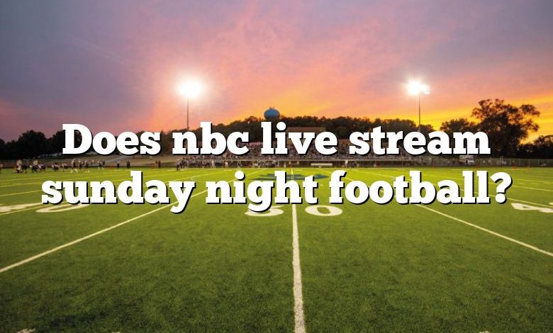 Does nbc live stream sunday night football?