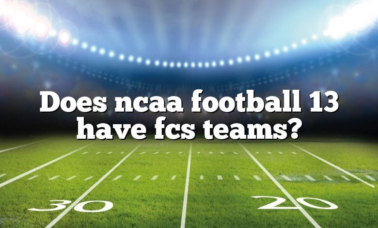 Does ncaa football 13 have fcs teams?