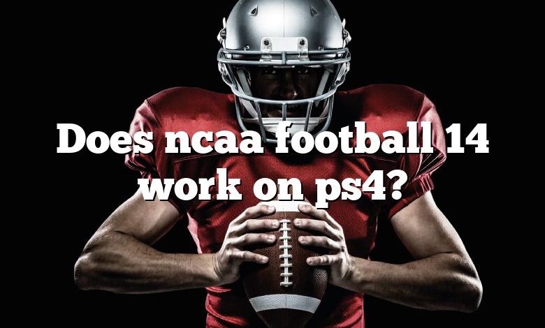 Does ncaa football 14 work on ps4?