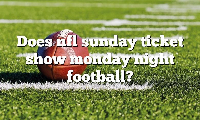 Does nfl sunday ticket show monday night football?
