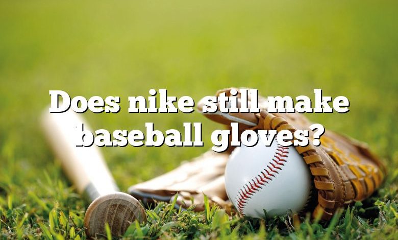 Does nike still make baseball gloves?