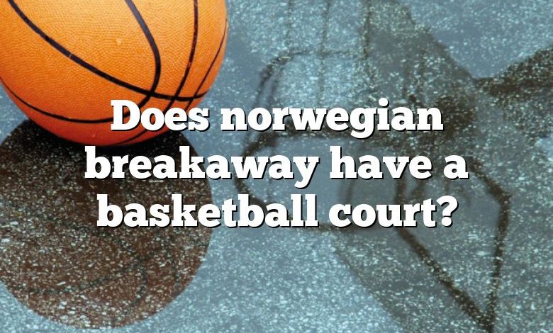 Does norwegian breakaway have a basketball court?