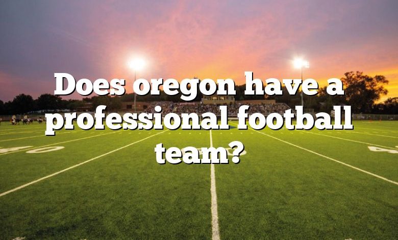 Does oregon have a professional football team?