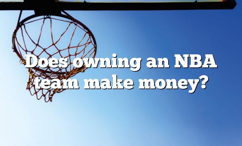 Does owning an NBA team make money?