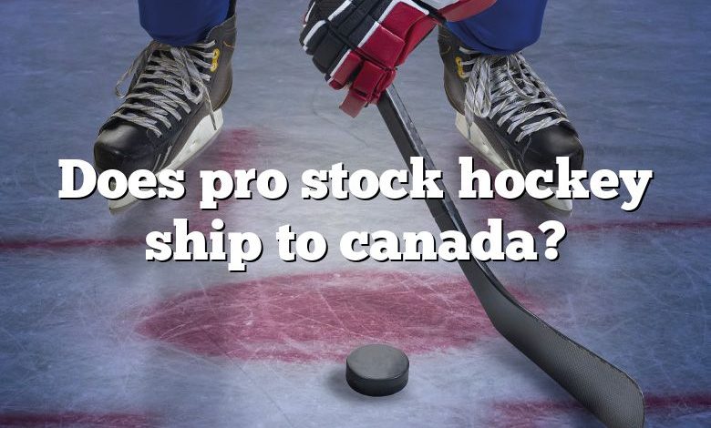 Does pro stock hockey ship to canada?
