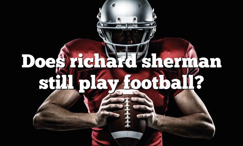 Does richard sherman still play football?