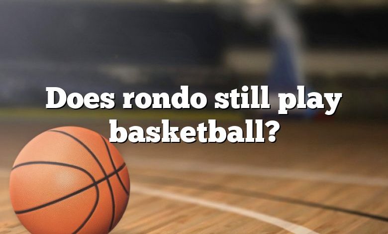 Does rondo still play basketball?