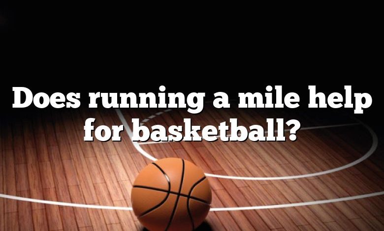 Does running a mile help for basketball?