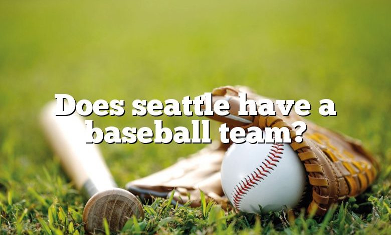 Does seattle have a baseball team?