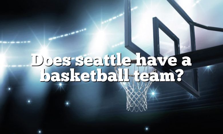 Does seattle have a basketball team?