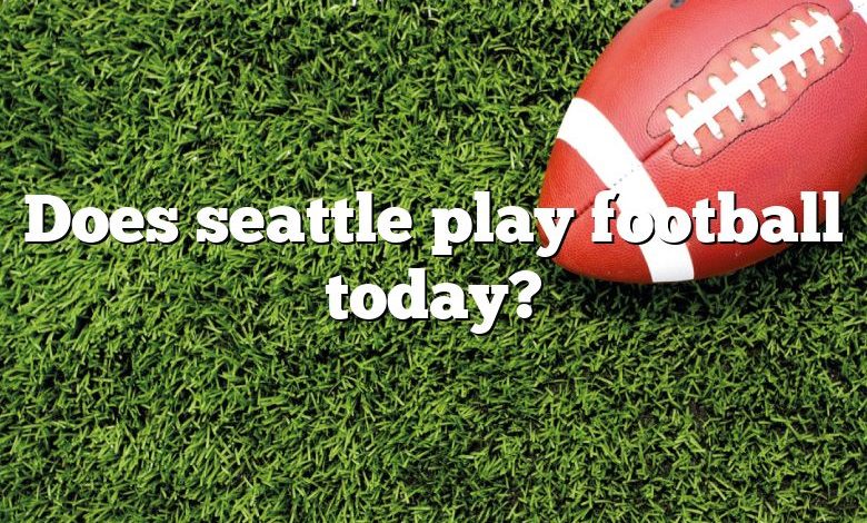 Does seattle play football today?