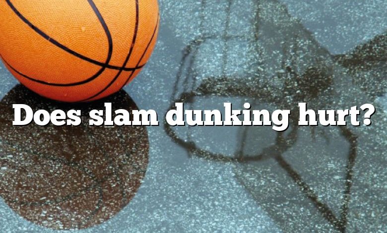 Does slam dunking hurt?