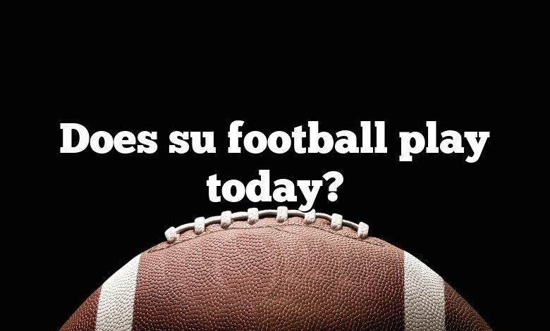 Does su football play today?