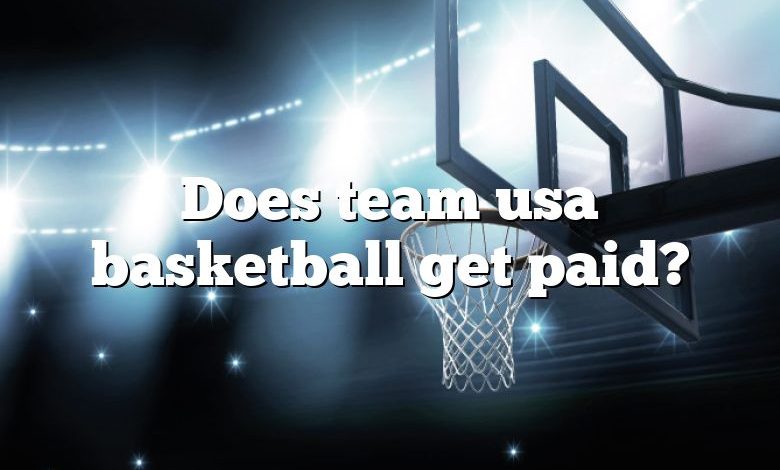 Does team usa basketball get paid?