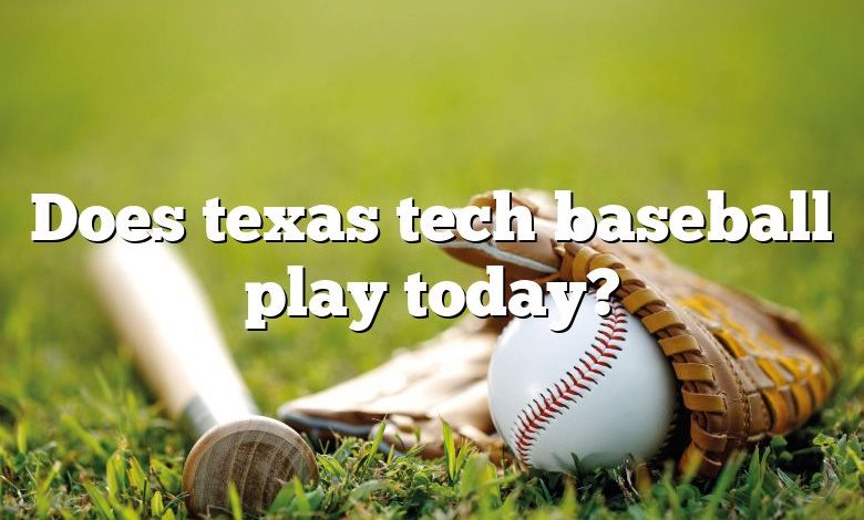 Does texas tech baseball play today?