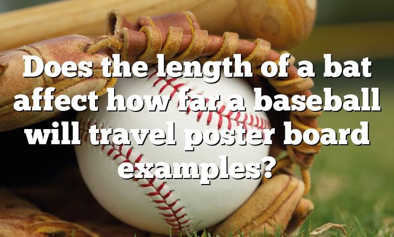 Does the length of a bat affect how far a baseball will travel poster board examples?