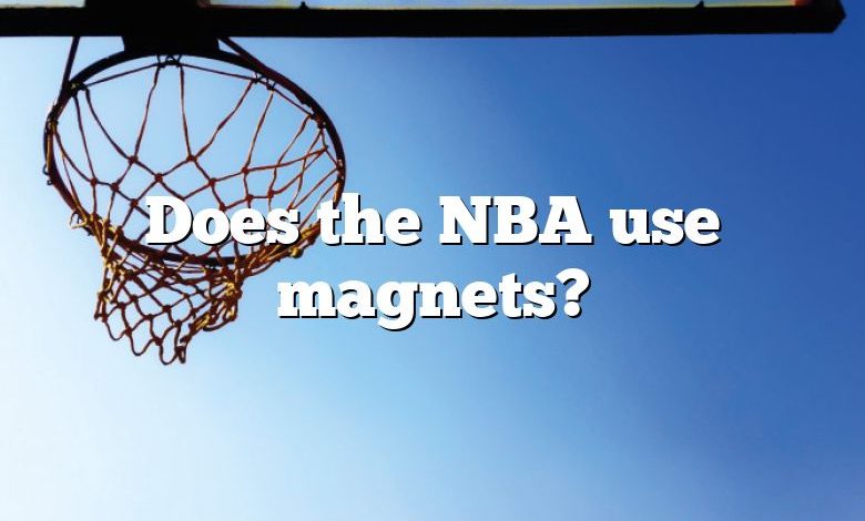 Does the NBA use magnets?