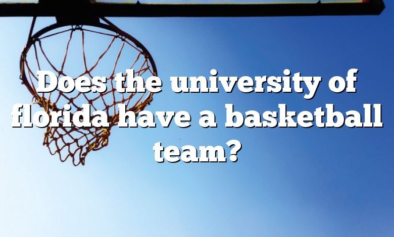 Does the university of florida have a basketball team?