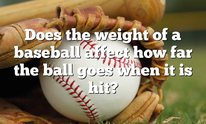 Does the weight of a baseball affect how far the ball goes when it is hit?