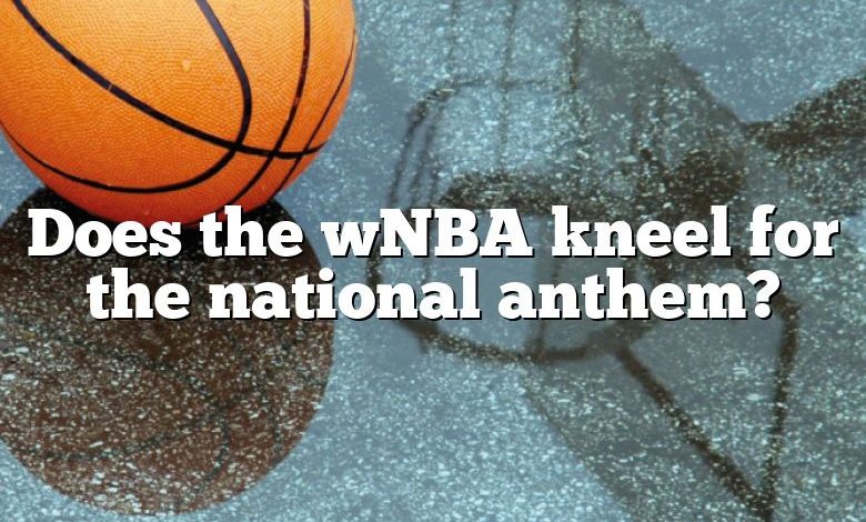 Does the wNBA kneel for the national anthem?