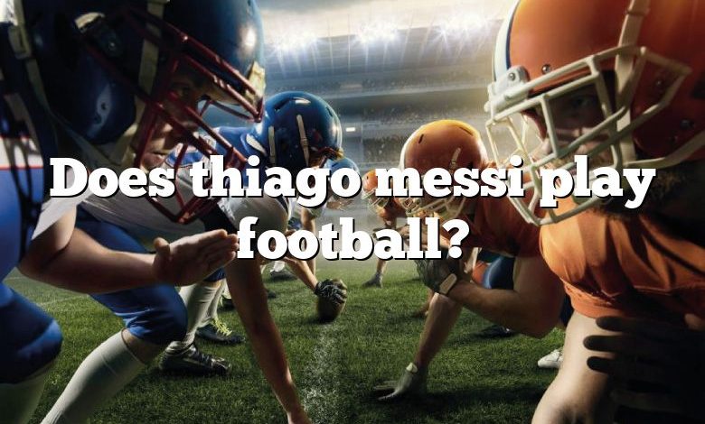 Does thiago messi play football?