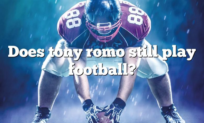 Does tony romo still play football?