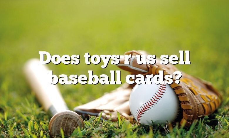 Does toys r us sell baseball cards?