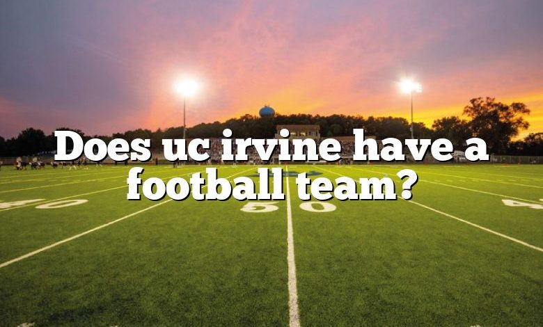 Does uc irvine have a football team?