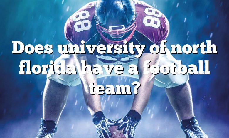 Does university of north florida have a football team?