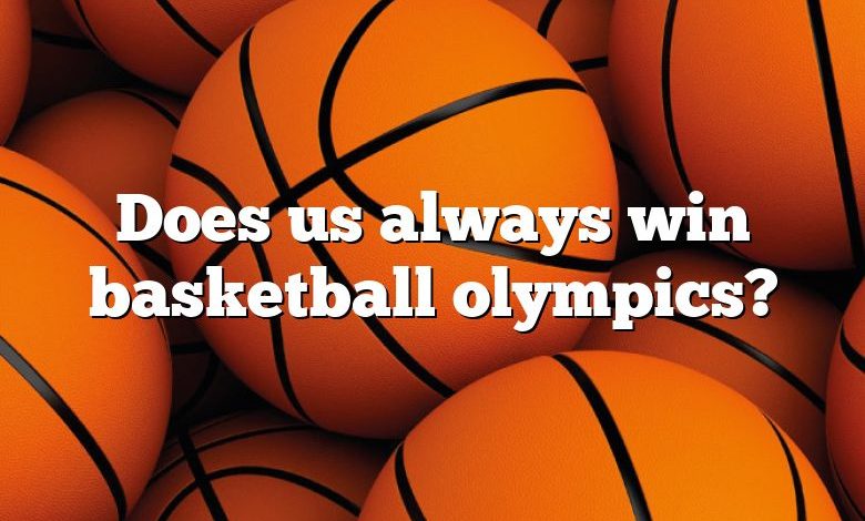 Does us always win basketball olympics?