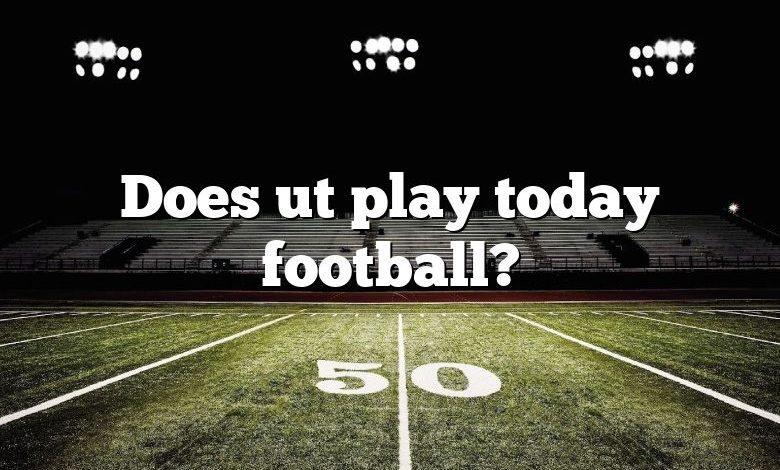 Does ut play today football?