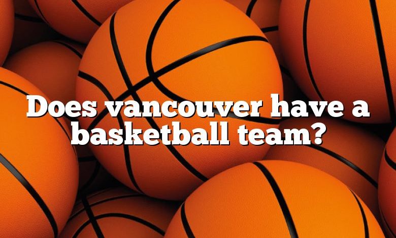 Does vancouver have a basketball team?