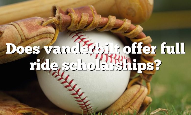 Does vanderbilt offer full ride scholarships?