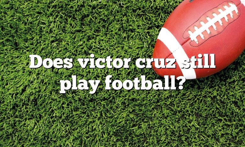 Does victor cruz still play football?