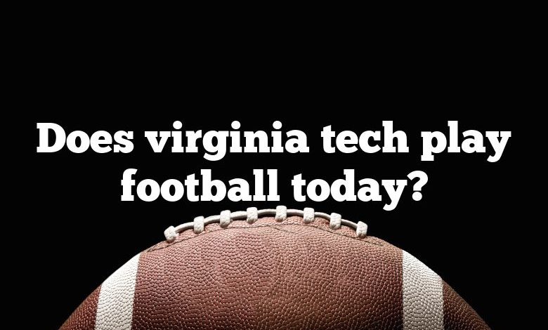 Does virginia tech play football today?