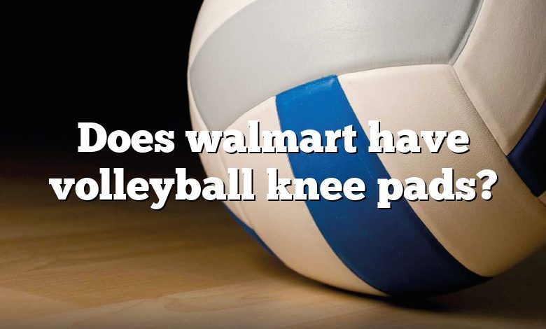 Does walmart have volleyball knee pads?