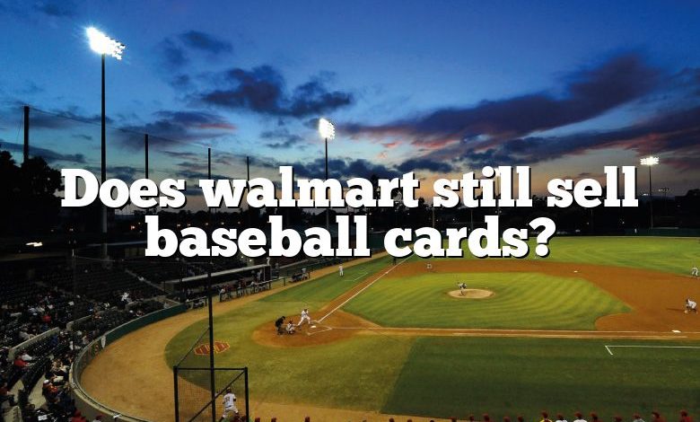 Does walmart still sell baseball cards?