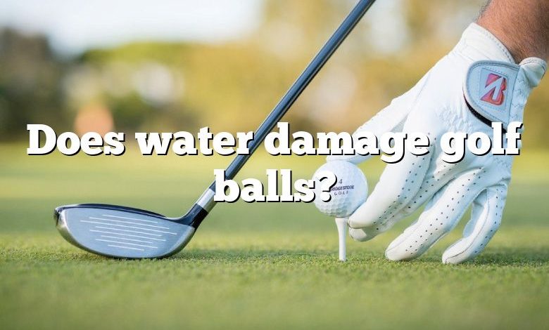 Does water damage golf balls?