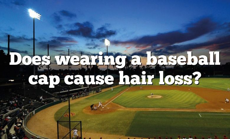 Does wearing a baseball cap cause hair loss?